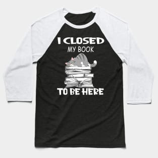 Funny Lazy Cat I Closed My Book To Be Here Baseball T-Shirt